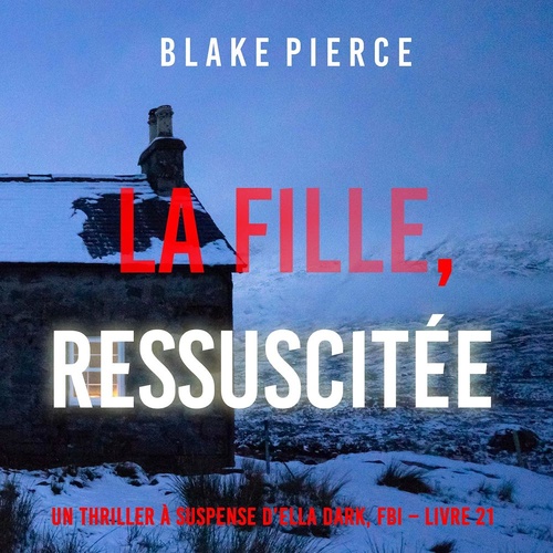 Couverture audiobook de La Fille, Ressuscitée (Un Thriller à Suspense d'Ella Dark, FBI - Livre 21), de Blake Pierce