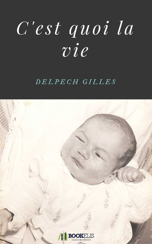 Couverture ebook de C'est quoi la vie, de Gilles Delpech