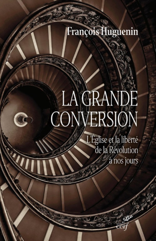 Couverture ebook de LA GRANDE CONVERSION - L'EGLISE ET LA LIBERTE DE LA REVOLUTION A NOS JOURS, de François Huguenin