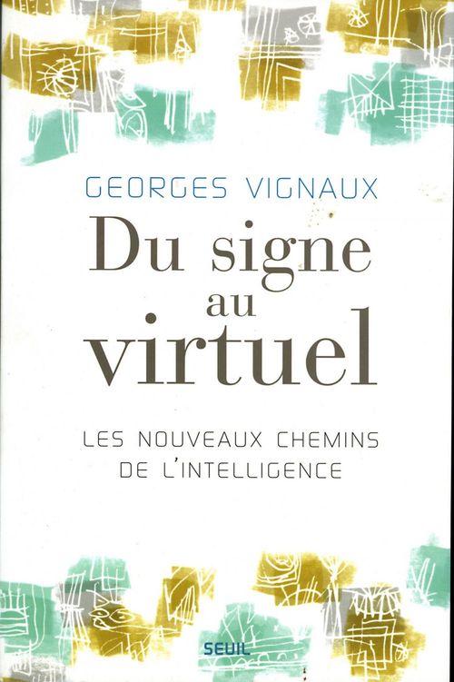 Couverture ebook de Du signe au virtuel. Les nouveaux chemins de l'intelligence, de Georges Vignaux