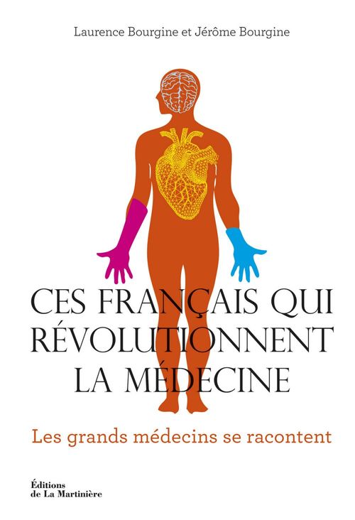 Couverture ebook de Ces Français qui révolutionnent la médecine. Les Grands médecins se racontent, de Jérôme Bourgine, Laurence Bourgine