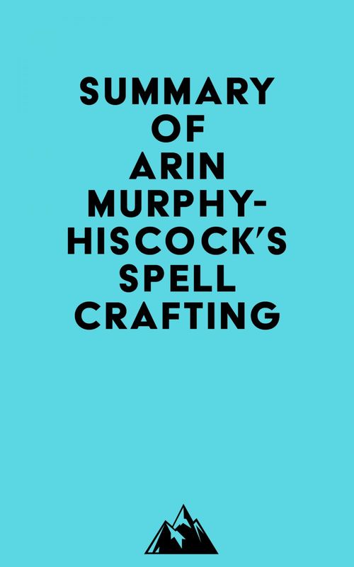 ebook cover of Summary of Arin Murphy-Hiscock's Spellcrafting, by Everest Media