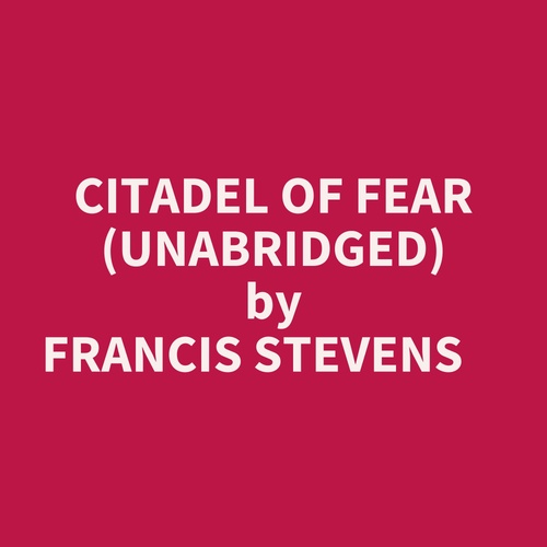 audiobook cover of Citadel Of Fear (Unabridged), by Francis Stevens