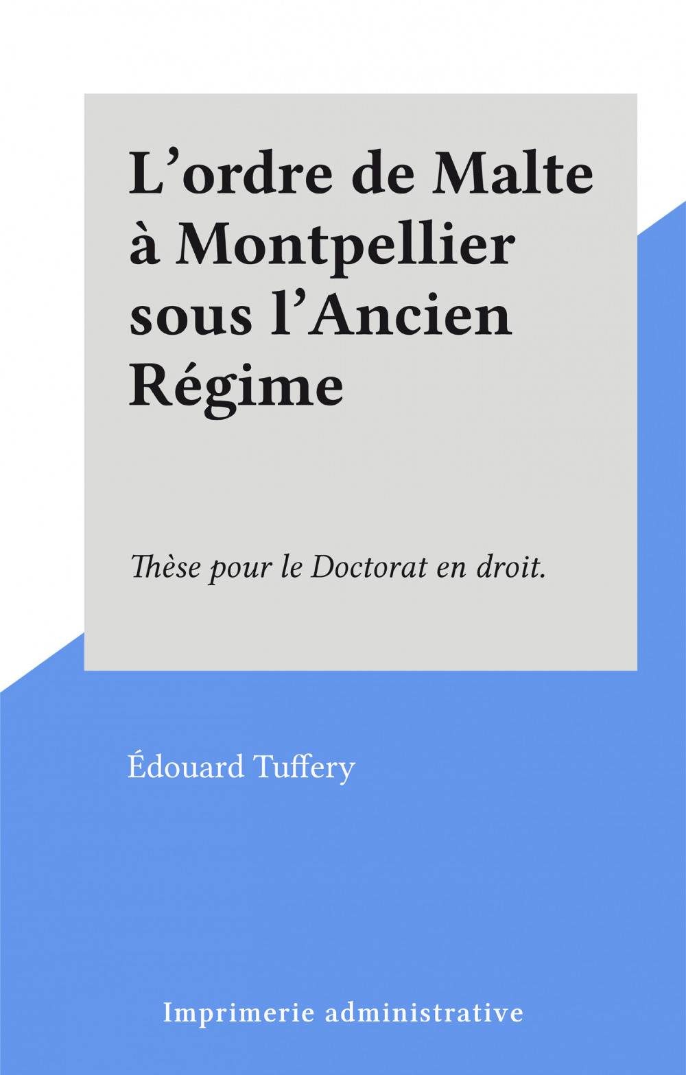 Couverture ebook de L'ordre de Malte à Montpellier sous l'Ancien Régime, de Edouard Tuffery