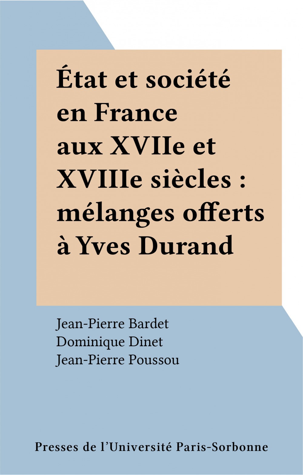 ebook cover of État et société en France aux XVIIe et XVIIIe siècles : mélanges offerts à Yves Durand, by Jean Pierre Poussou, Jean-Pierre Bardet, Dominique Dinet
