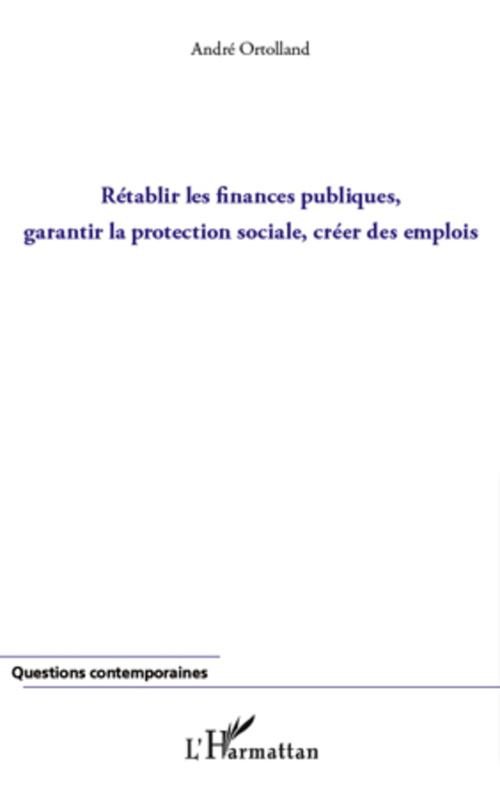 Couverture ebook de Rétablir les finances publiques, garantir la protection sociale, créer des emplois, de André Ortolland, Urbe Condita