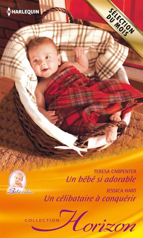 Couverture ebook de Un bébé si adorable - Un célibataire à conquérir, de Teresa Carpenter, Jessica Hart