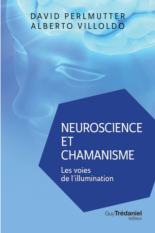 Couverture ebook de Neuroscience et chamanisme - Les voies de l'illumination, de David Perlmutter, Alberto Villoldo