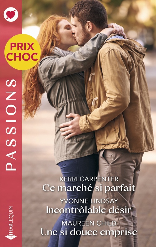 Couverture ebook de Ce marché si parfait - Incontrôlable désir - Une si douce emprise, de Kerri Carpenter, Yvonne Lindsay, Maureen Child