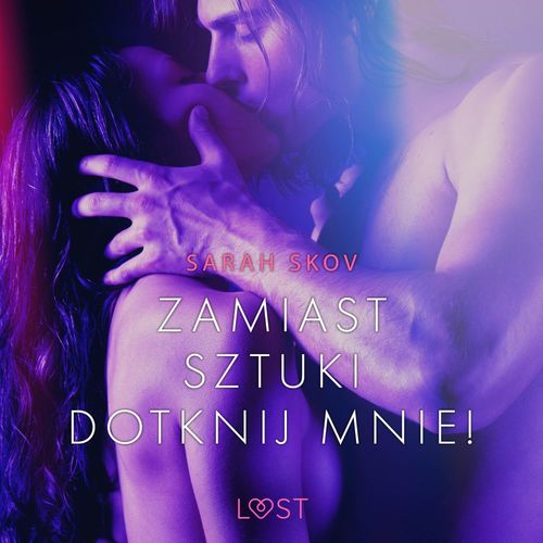 Couverture audiobook de Zamiast sztuki dotknij mnie! - opowiadanie erotyczne, de Sarah Skov