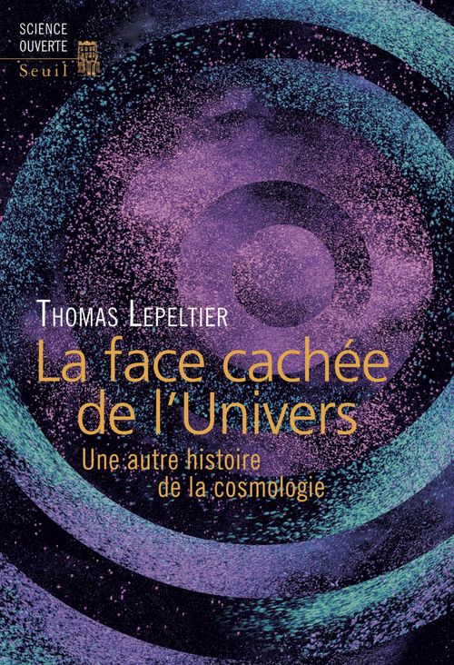 Couverture ebook de La Face cachée de l'Univers. Une autre histoire de la cosmologie, de Thomas Lepeltier
