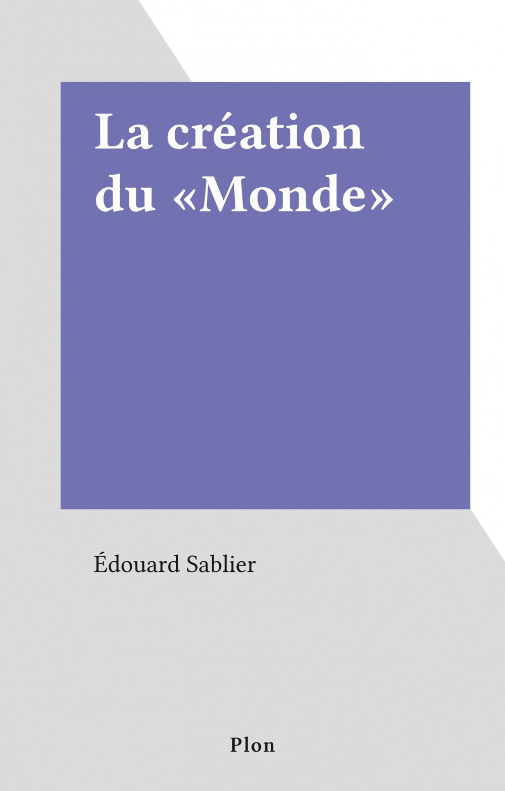 ebook cover of La création du «Monde», by Edouard Sablier