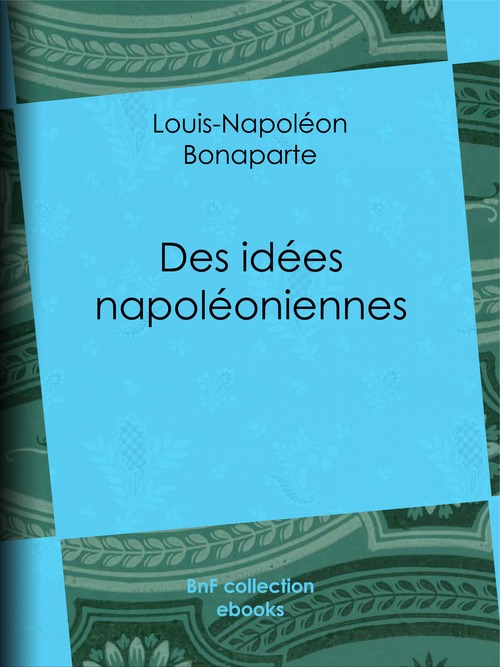Couverture ebook de Des idées napoléoniennes, de Louis-napoléon Bonaparte