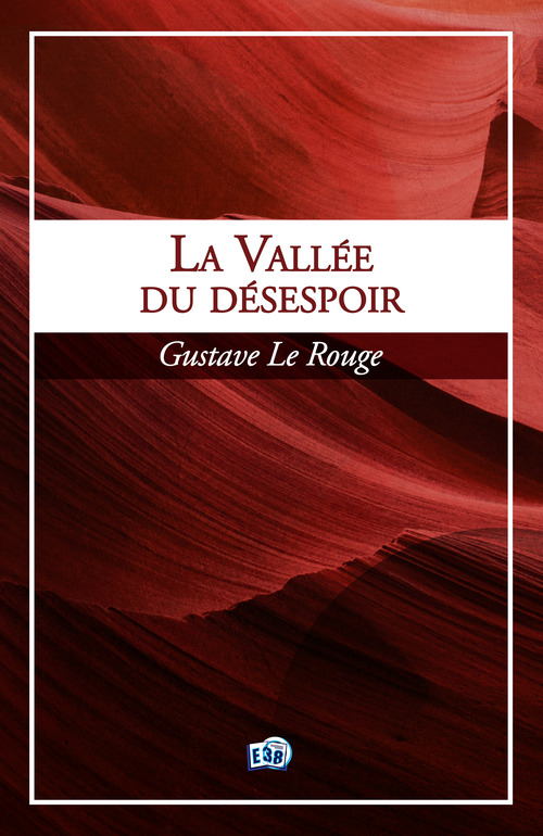 Couverture ebook de La vallée du désespoir, de Gustave Le Rouge