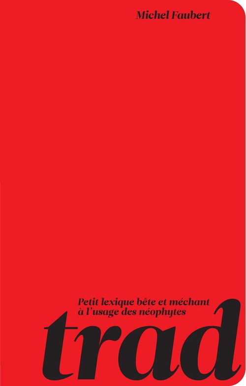 Couverture ebook de Trad! Petit lexique bête et méchant à l'usage des néophytes, de Michel Faubert