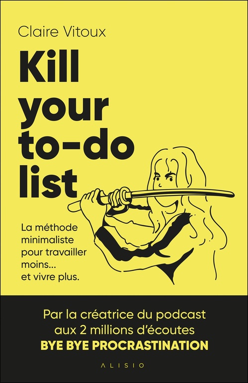 Couverture ebook de Kill your to-do list : La méthode minimaliste pour travailler moins... et vivre plus, de Claire Vitoux