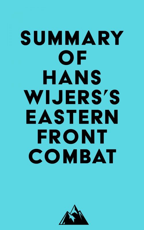 Couverture ebook de Summary of Hans Wijers's Eastern Front Combat, de Everest Media