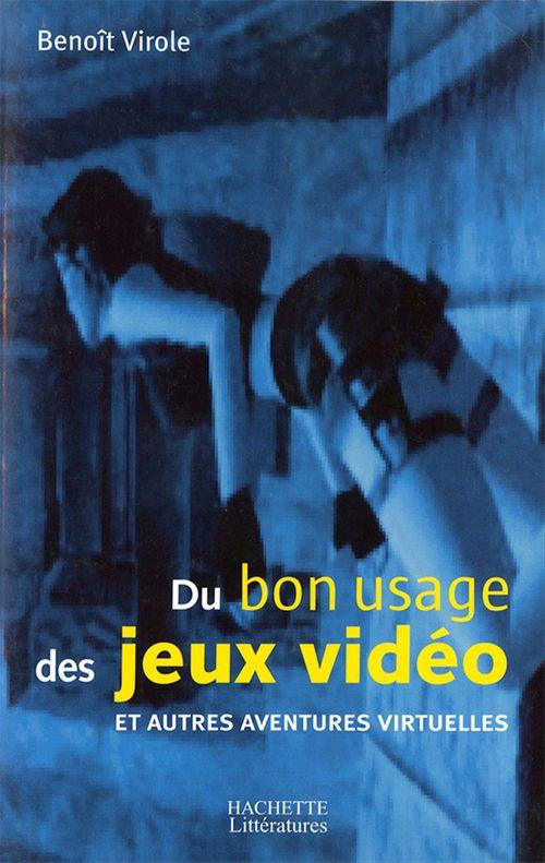 Couverture ebook de Du bon usage des jeux vidéo et autres aventures virtuelles, de Benoît Virole