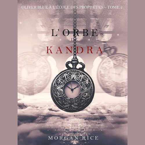 Couverture audiobook de L'Orbe de Kandra (Oliver Blue à l'École des Prophètes - Tome 2), de Morgan Rice