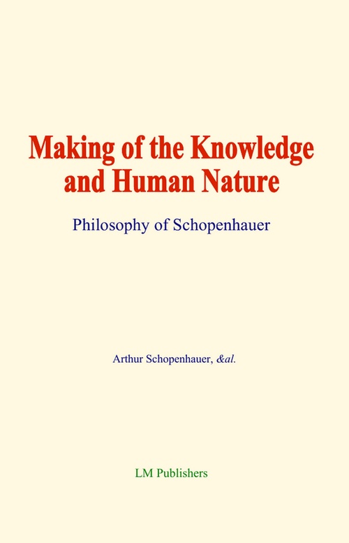 ebook cover of Making of the Knowledge and Human Nature, by Arthur Schopenhauer, Sara H. Goddard Dircks