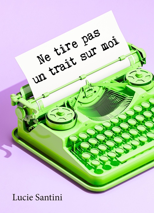 ebook cover of Ne tire pas un trait sur moi, by Lucie Santini