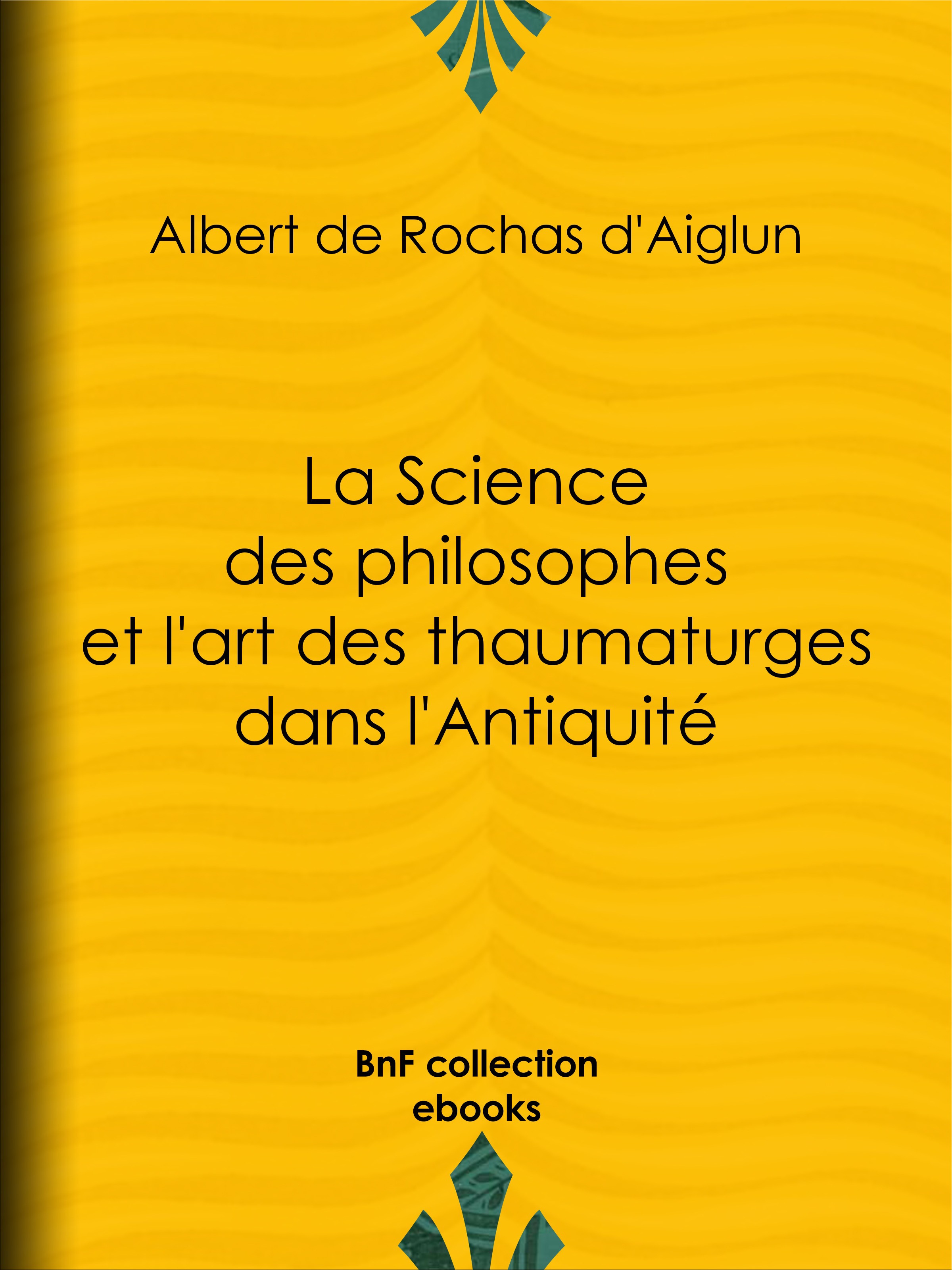 ebook cover of La Science des philosophes et l'art des thaumaturges dans l'Antiquité, by Albert de Rochas d'Aiglun