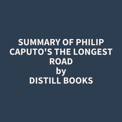 audiobook cover of Summary of Philip Caputo's The Longest Road, by Distill Books