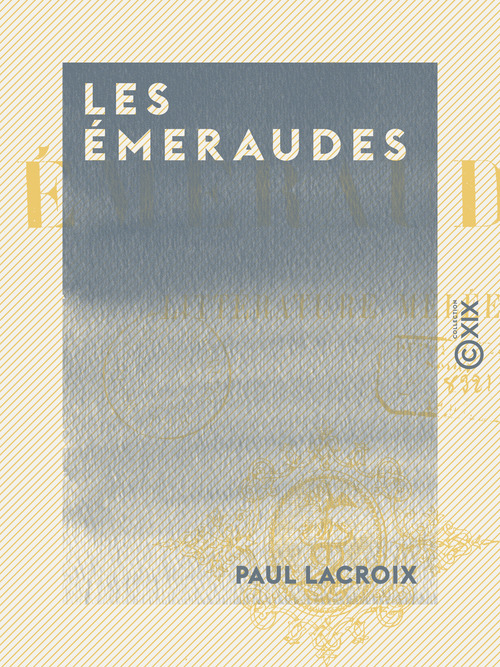 ebook cover of Les Émeraudes - Littérature mêlée, by Paul Lacroix