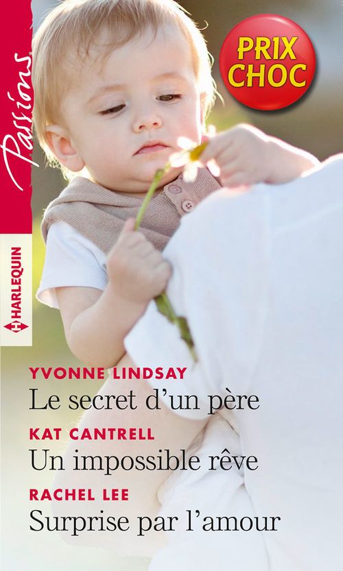 Couverture ebook de Le secret d'un père - Un impossible rêve - Surprise par l'amour, de Lindsay/Cantrell/Lee