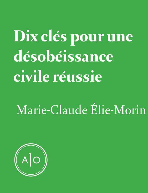 ebook cover of Dix clés pour une désobéissance civile réussie, by Marie-Claude Elie-Morin