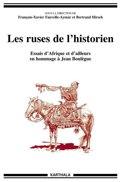 Couverture ebook de Les ruses de l'historien, de Collectif, François-Xavier Fauvelle-Aymar, Bertrand Hirsch