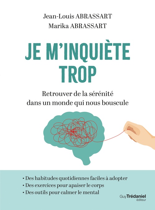 Couverture ebook de Je m'inquiète trop - Retrouver de la sérénité dans un monde qui nous bouscule, de Jean-Louis Abrassart