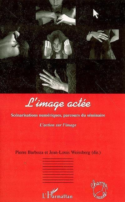 Couverture ebook de L'image actée, de Pierre Barboza, Jean-louis Weissberg