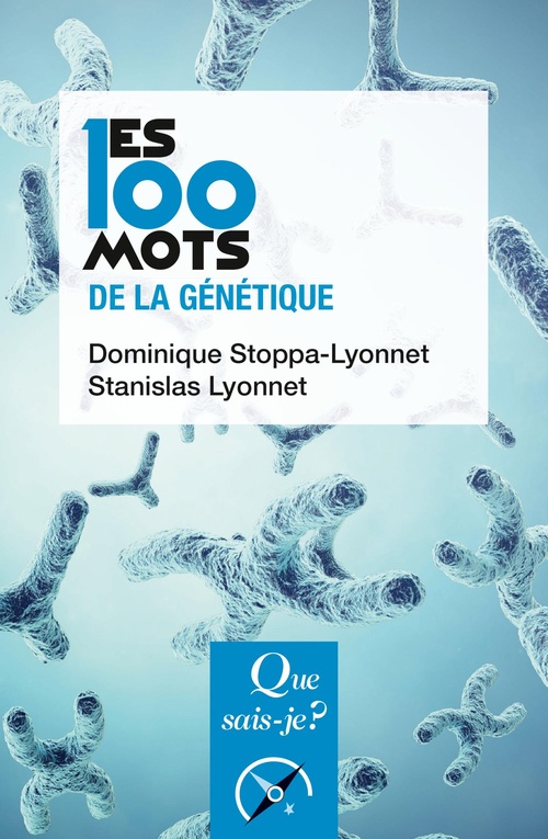 Couverture ebook de Les 100 mots de la génétique, de Stanislas Lyonnet, Dominique Stoppa-Lyonnet