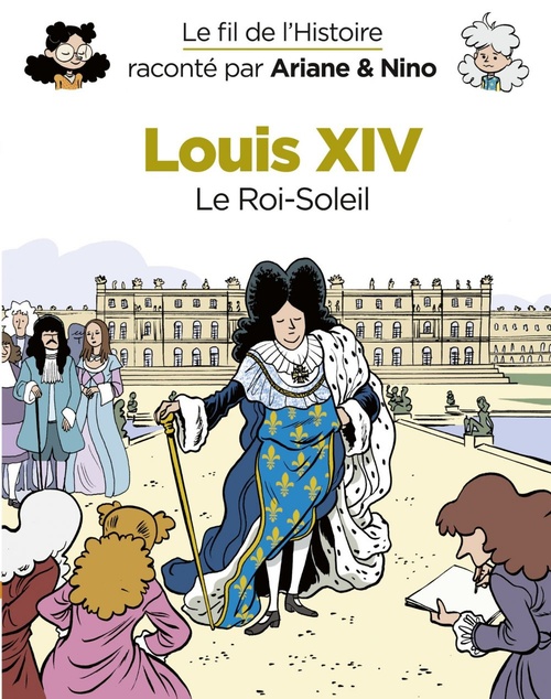 ebook cover of Le fil de l'Histoire raconté par Ariane & Nino - tome 11 - Louis XIV, by Fabrice Erre, Sylvain Savoia