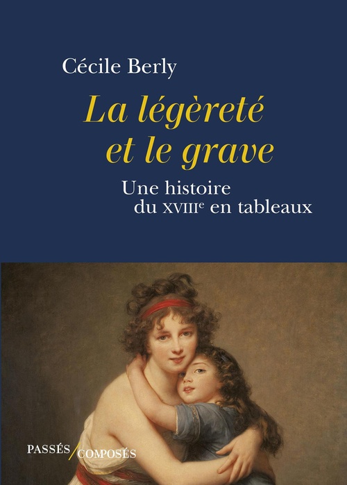 ebook cover of La légèreté et le grave : Une histoire du XVIIIe siècle en tableaux, by Cécile Berly