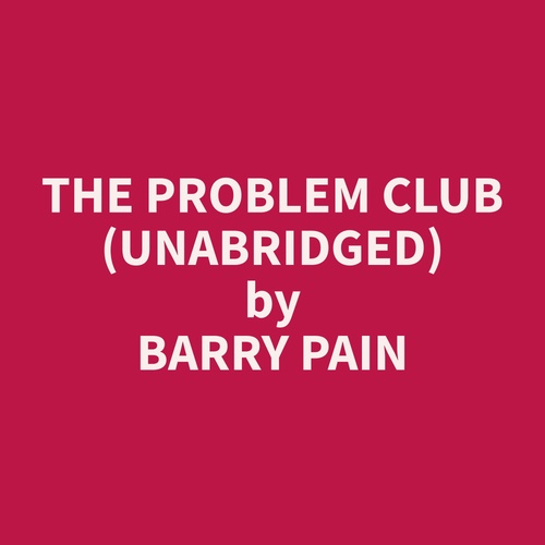 Couverture audiobook de The Problem Club (Unabridged), de Barry  Pain