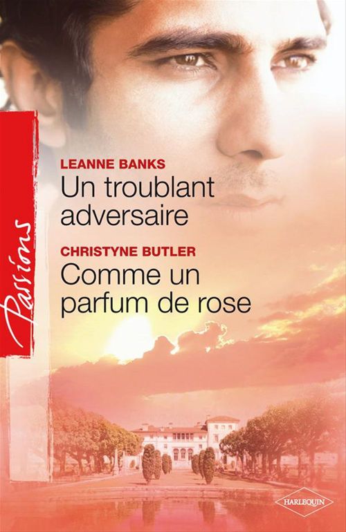 Couverture ebook de Un troublant adversaire - Comme un parfum de rose, de Leanne Banks, Christyne Buttler