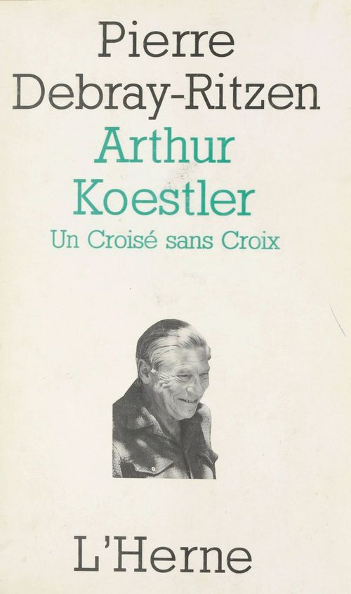 ebook cover of Arthur Koestler : un croisé sans croix, by Debray Ritsen Serge