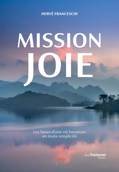 ebook cover of Mission joie - Les bases d'une vie heureuse en toute simplicité, by Hervé Franceschi
