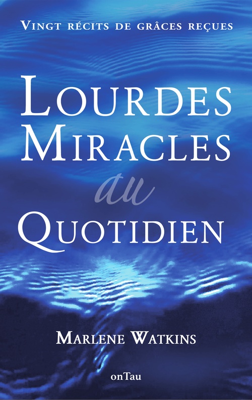 ebook cover of Lourdes, miracles au quotidien : Vingt récits de grâces reçues, by Marlene Watkins