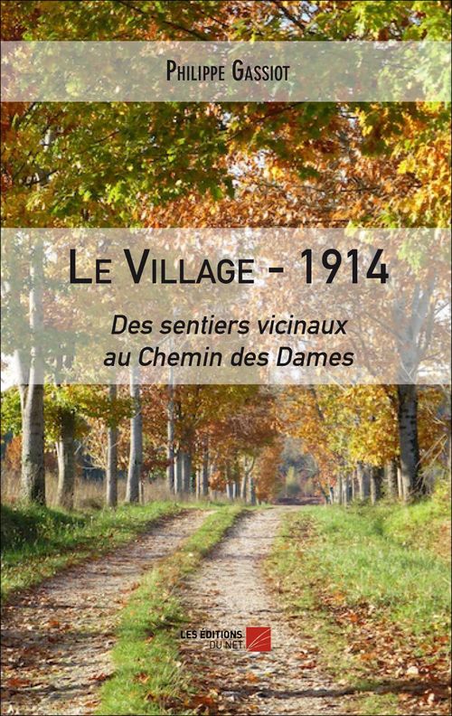 ebook cover of Le village - 1914 : Des sentiers vicinaux au Chemin des Dames, by Philippe Gassiot