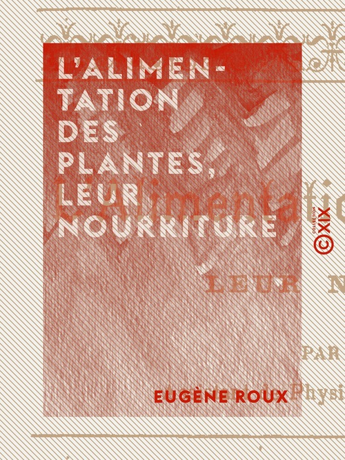 Couverture ebook de L'Alimentation des plantes, leur nourriture, de Eugene Roux