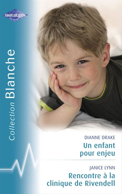 Couverture ebook de Un enfant pour enjeu - Rencontre à la clinique de Rivendell (Harlequin Blanche), de Dianne Drake, Janice Lynn