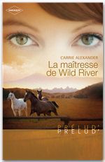 ebook cover of La maîtresse de Wild River (Harlequin Prélud'), by Carrie Alexander