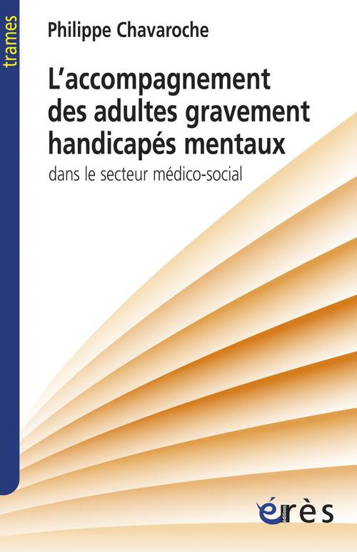 ebook cover of L'accompagnement des adultes gravement handicapés mentaux, by Philippe Chavaroche