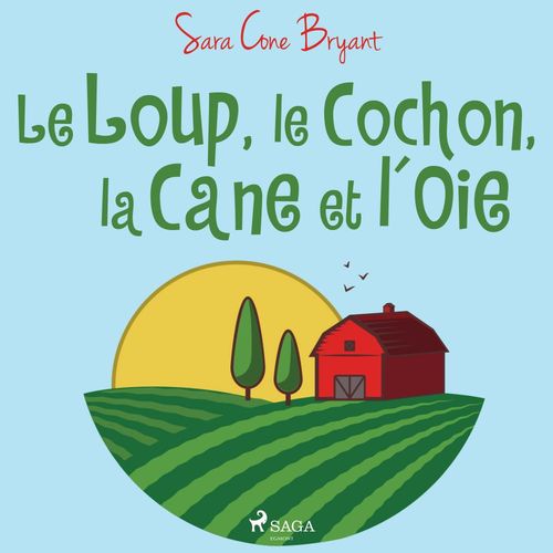 Couverture audiobook de Le Loup, le Cochon, la Cane et l'Oie, de Sara Cone Bryant