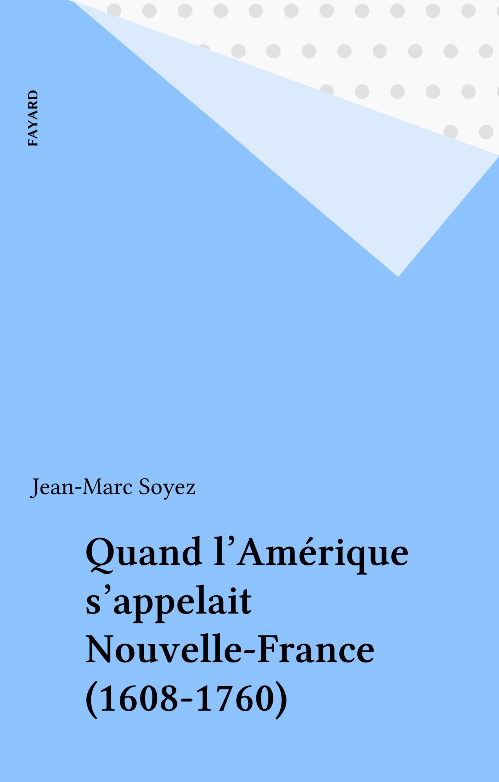 ebook cover of Quand l'Amérique s'appelait Nouvelle-France (1608-1760), by Jean-Marc Soyez