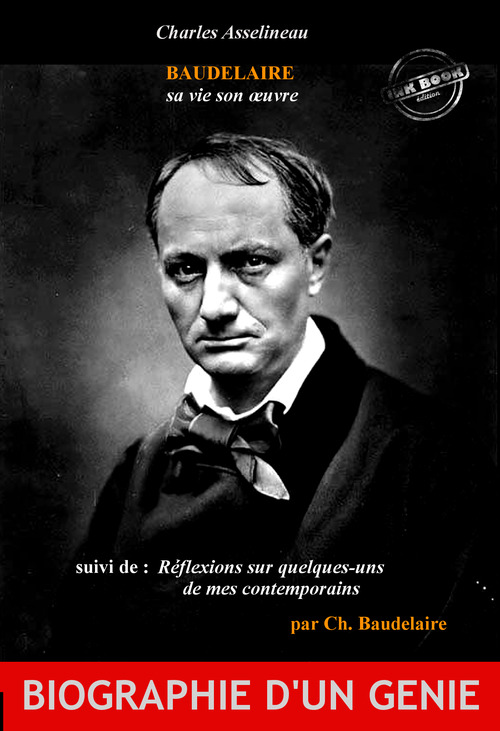 Couverture ebook de Baudelaire sa vie son oeuvre par Ch. Asselineau (suivi de Réflexions sur quelques-uns de mes contemporains par Ch. Baudelaire) [édition intégrale revue et mise à jour], de Charles Baudelaire, Charles Asselineau