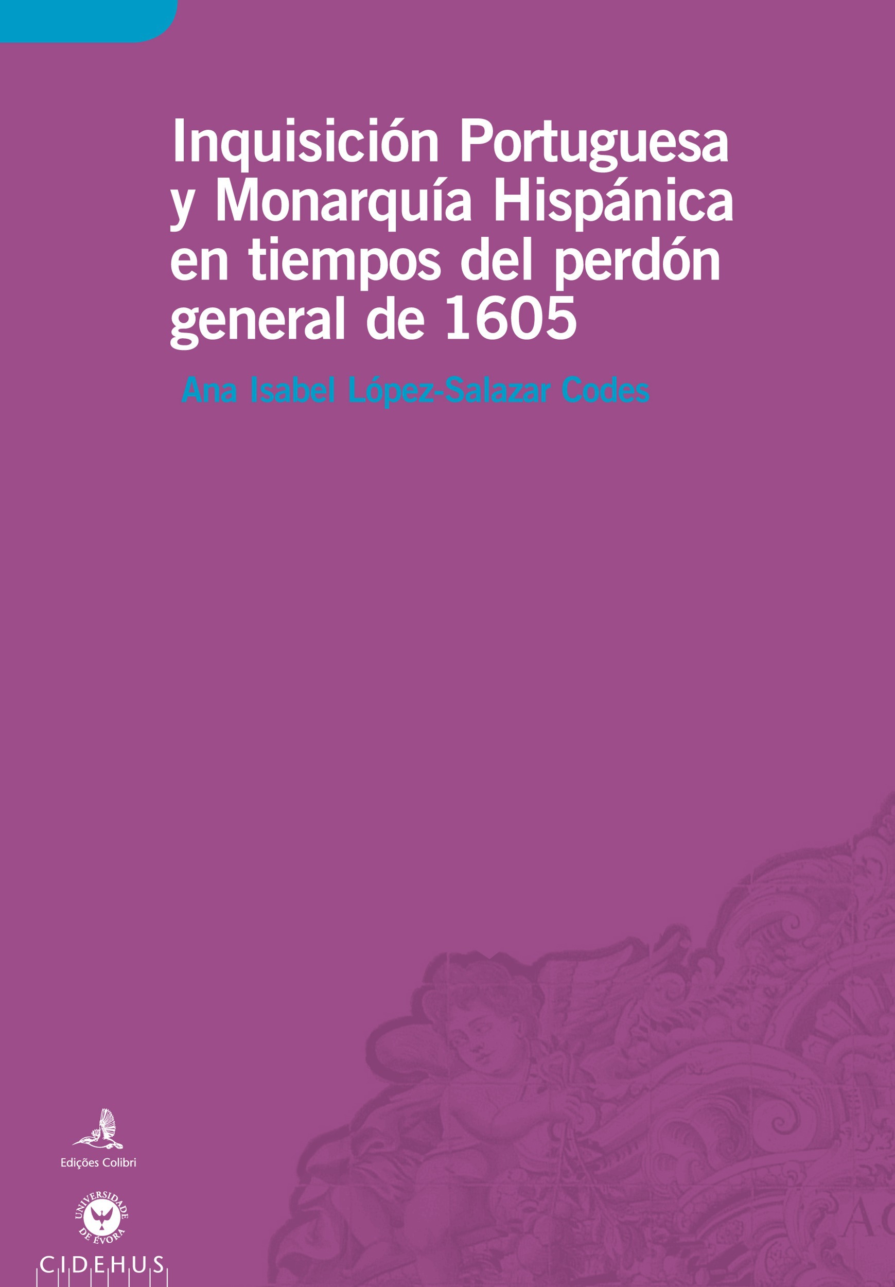 ebook cover of Inquisición Portuguesa y Monarquía Hispánica en tiempos del perdón general de 1605, by Ana Isabel Lopez-Salazar Codes